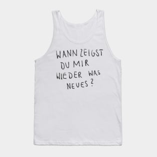 Mittee ArtPiece "Wann Zeigst Du Mir Wieder Was Neues?" Tank Top